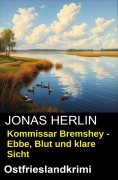 Cover-Bild zum Titel 'Kommissar Bremshey - Ebbe, Blut und klare Sicht: Ostfrieslandkrimi' von 'Jonas Herlin'