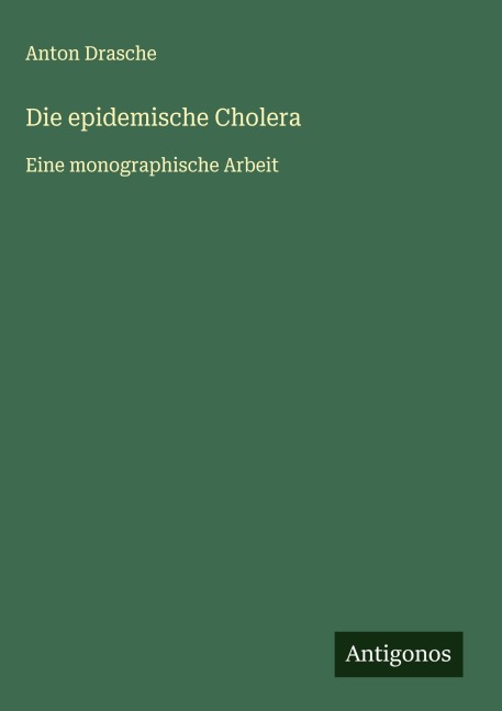 Die epidemische Cholera - Anton Drasche