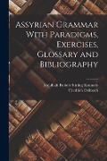 Assyrian Grammar With Paradigms, Exercises, Glossary and Bibliography - Friedrich Delitzsch, Archibald Robert Stirling Kennedy
