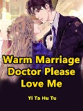 Cover-Bild zum Titel 'Warm Marriage, Doctor, Please Love Me' von 'Yi TaHuTu'