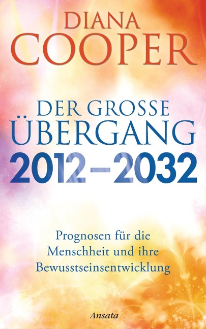 Der große Übergang 2012 - 2032 - Diana Cooper