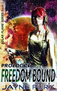 Cover-Bild zum Titel 'Freedom Bound, Prologue: Episode 1 (Solar Flame, #0.5)' von 'Jayne Fury'