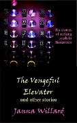 The Vengeful Elevator and Other Stories - Janna Willard