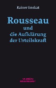 Cover-Bild zum Titel 'Rousseau und die Aufklärung der Urteilskraft' von 'Rainer Enskat'