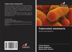 Cover-Bild zum Titel 'Tubercolosi mammaria' von 'Ichraf Ammar, Rania Kalboussi, Nouha Ben Ammar'