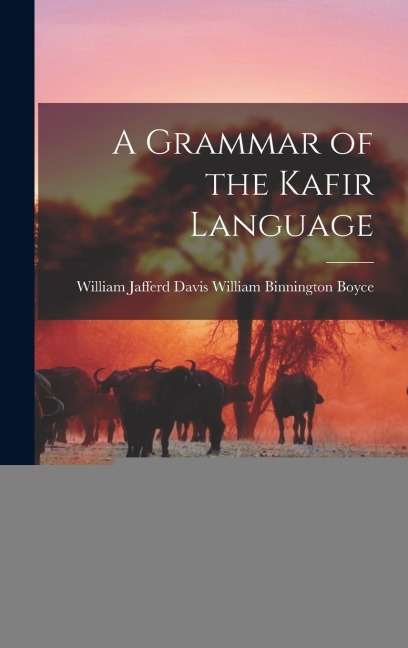 A Grammar of the Kafir Language - William Jafferd Dav Binnington Boyce