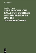 Cover-Bild zum Titel 'Strafrechtliche Fälle für Übungen an Universitäten und bei Justizbehörden' von 'Reinhard Frank'