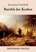 Cover-Bild zum Titel 'Barthli der Korber' von 'Jeremias Gotthelf'