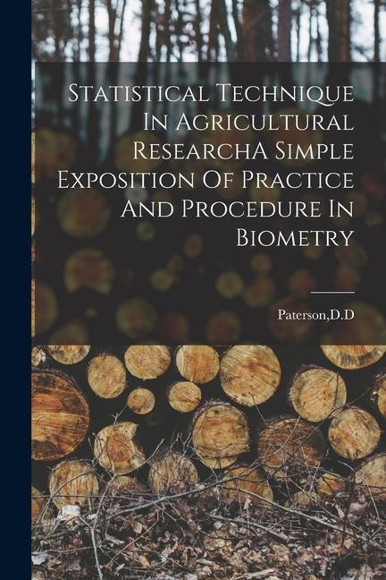 Statistical Technique In Agricultural ResearchA Simple Exposition Of Practice And Procedure In Biometry - Dd Paterson