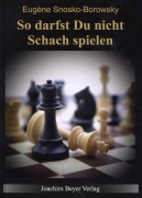 Cover-Bild zum Titel 'So darfst Du nicht Schach spielen' von 'Eugène Snosko-Borowsky'