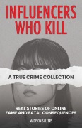 Cover-Bild zum Titel 'Influencers Who Kill: A True Crime Collection' von 'Madison Salters'