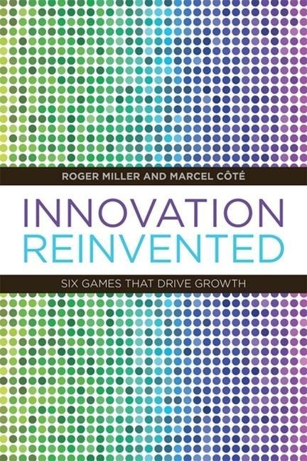 Innovation Reinvented - Marcel C?te, Roger Miller