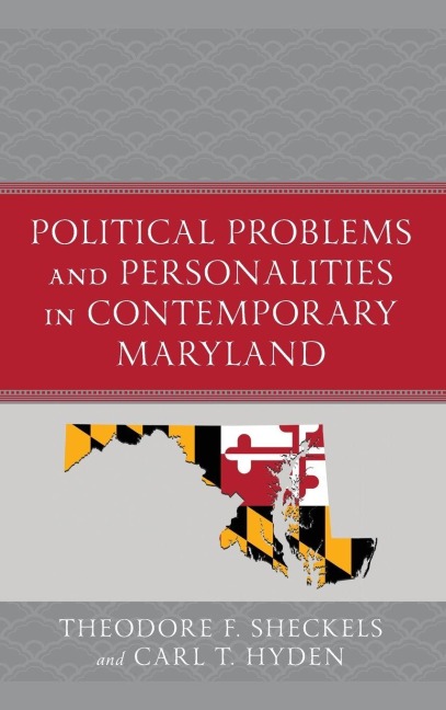 Political Problems and Personalities in Contemporary Maryland - Theodore F. Sheckels, Carl T. Hyden
