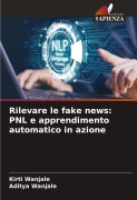 Cover-Bild zum Titel 'Rilevare le fake news: PNL e apprendimento automatico in azione' von 'Kirti Wanjale, Aditya Wanjale'