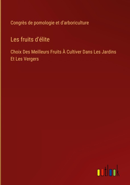 Les fruits d'élite - Congrès de pomologie et d'arboriculture