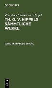 Hippel's Briefe - Theodor Gottlieb Von Hippel