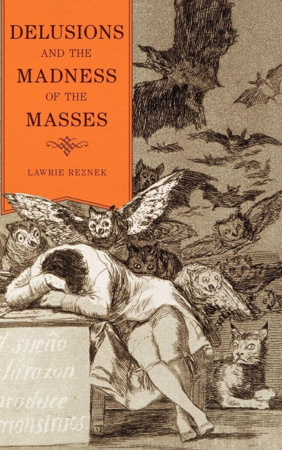 Delusions and the Madness of the Masses - Lawrie Reznek