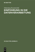 Cover-Bild zum Titel 'Einführung in die Datenverarbeitung' von 'Sebastian Dworatschek'