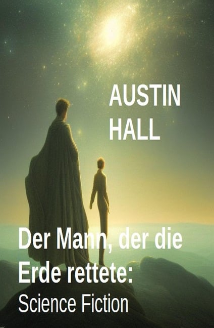 Der Mann, der die Erde rettete: Science Fiction - Austin Hall