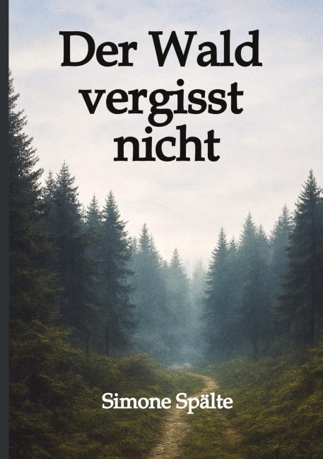 Der Wald vergisst nicht - Simone Spälte