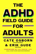 Cover-Bild zum Titel 'The ADHD Field Guide for Adults' von 'Cate Osborn, Rennie Dyball, Erik Gude'
