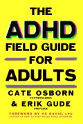Cover-Bild zum Titel 'The ADHD Field Guide for Adults' von 'Cate Osborn, Rennie Dyball, Erik Gude'