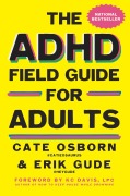 Cover-Bild zum Titel 'The ADHD Field Guide for Adults' von 'Cate Osborn, Rennie Dyball, Erik Gude'