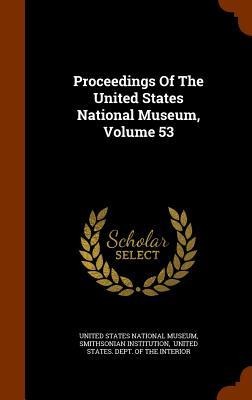 Proceedings Of The United States National Museum, Volume 53 - Smithsonian Institution