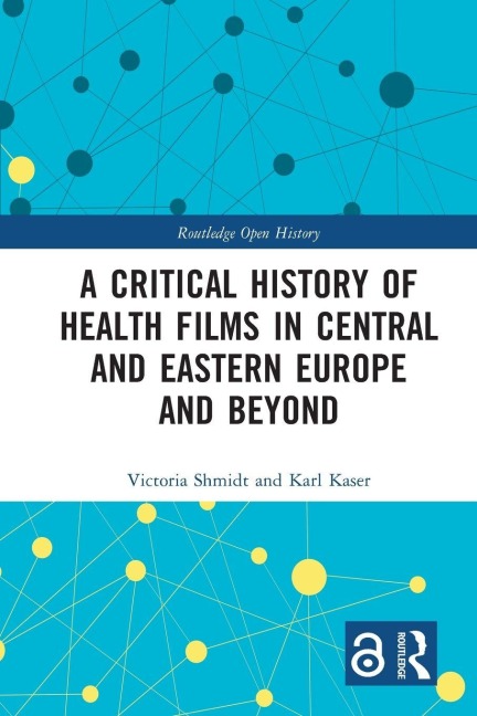 A Critical History of Health Films in Central and Eastern Europe and Beyond - Victoria Shmidt, Karl Kaser