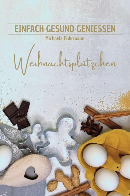 EINFACH · GESUND · GENIESSEN - Weihnachtsplätzchen - Michaela Fuhrmann
