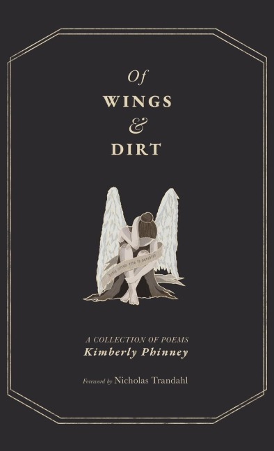 Of Wings and Dirt - Kimberly Phinney