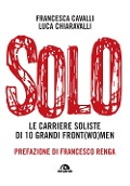 Cover-Bild zum Titel 'Solo. Le carriere soliste di dieci grandi front(wo)men' von 'Francesca Cavalli, Luca Paolo Chiaravalli'