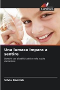 Cover-Bild zum Titel 'Una lumaca impara a sentire' von 'Silvia Dominik'