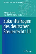 Zukunftsfragen des deutschen Steuerrechts III - 