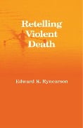 Cover-Bild zum Titel 'Retelling Violent Death' von 'Edward Rynearson'