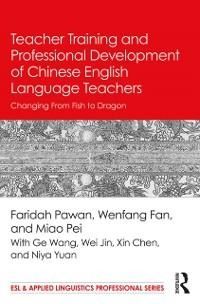 Teacher Training and Professional Development of Chinese English Language Teachers - Faridah Pawan, Wenfang Fan, Pei Miao