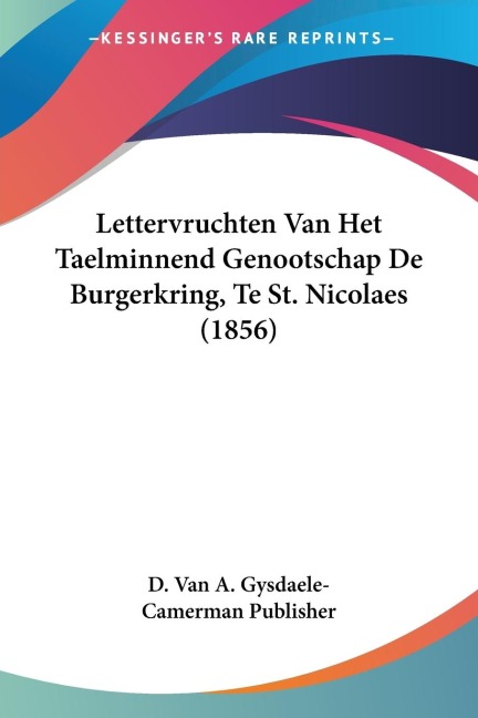Lettervruchten Van Het Taelminnend Genootschap De Burgerkring, Te St. Nicolaes (1856) - D. van A. Gysdaele-Camerman Publisher