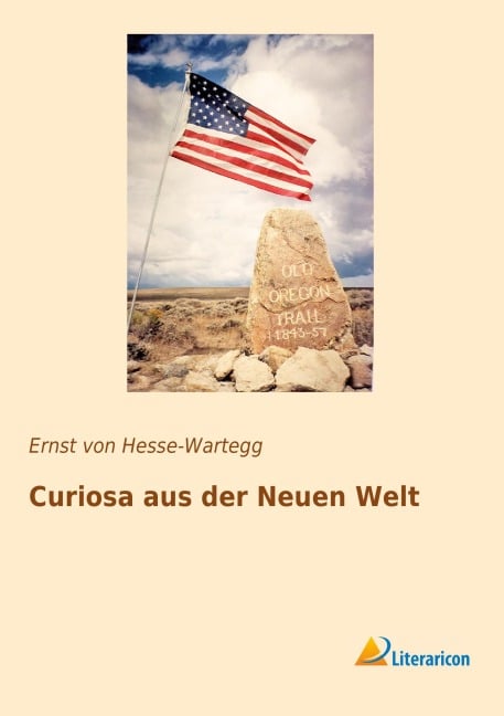Curiosa aus der Neuen Welt - Ernst Von Hesse-Wartegg