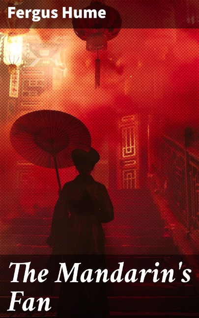 The Mandarin's Fan - Fergus Hume