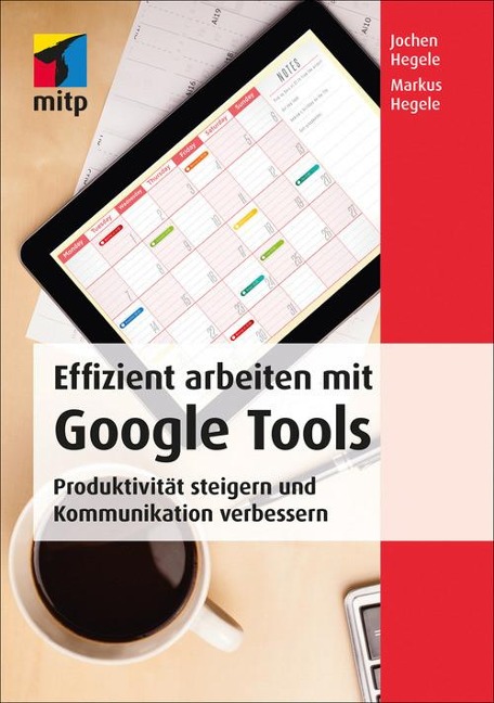 Effizient arbeiten mit Google Tools - Jochen Hegele, Markus Hegele