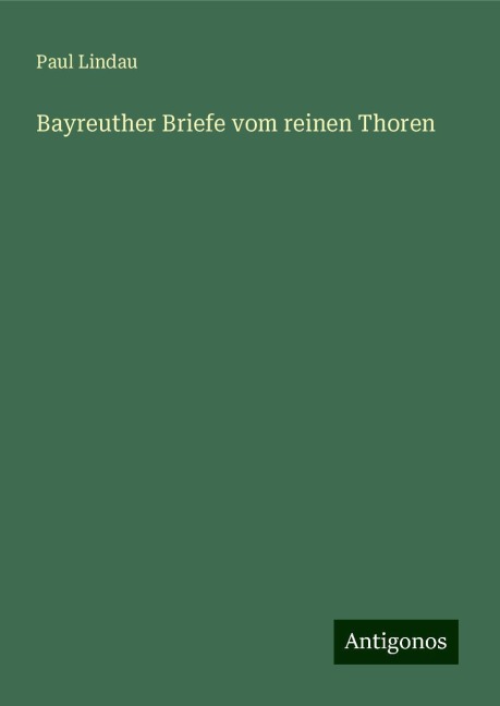 Bayreuther Briefe vom reinen Thoren - Paul Lindau