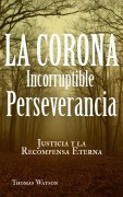Cover-Bild zum Titel 'La Corona Incorruptible: Perseverancia, Justicia y la Recompensa Eterna' von 'Thomas Watson'