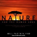 Nature and the Human Soul Lib/E: Cultivating Wholeness and Community in a Fragmented World - Bill Plotkin