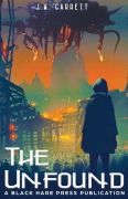 Cover-Bild zum Titel 'The Unfound' von 'J W Garrett, Black Hare Press'