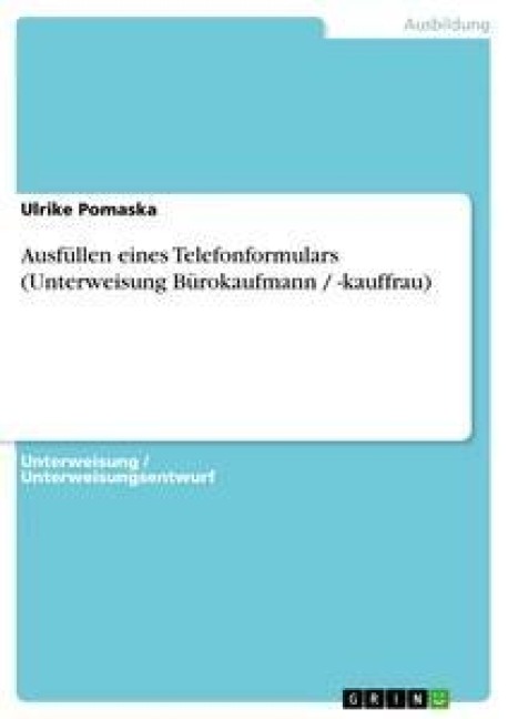 Ausfüllen eines Telefonformulars (Unterweisung Bürokaufmann / -kauffrau) - Ulrike Pomaska