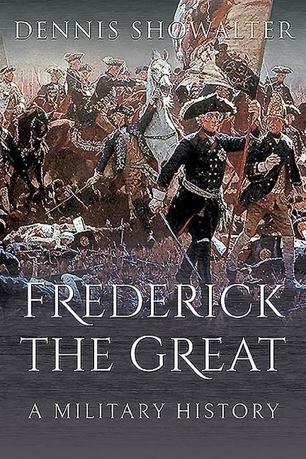 Frederick the Great - Dennis Showalter