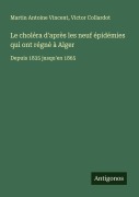 Cover-Bild zum Titel 'Le choléra d'après les neuf épidémies qui ont régné à Alger' von 'Martin Antoine Vincent, Victor Collardot'