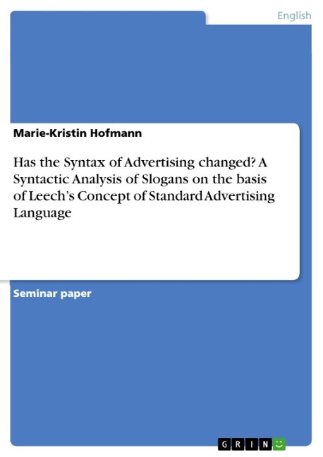 Has the Syntax of Advertising changed? A Syntactic Analysis of Slogans on the basis of Leech's Concept of Standard Advertising Language - Marie-Kristin Hofmann