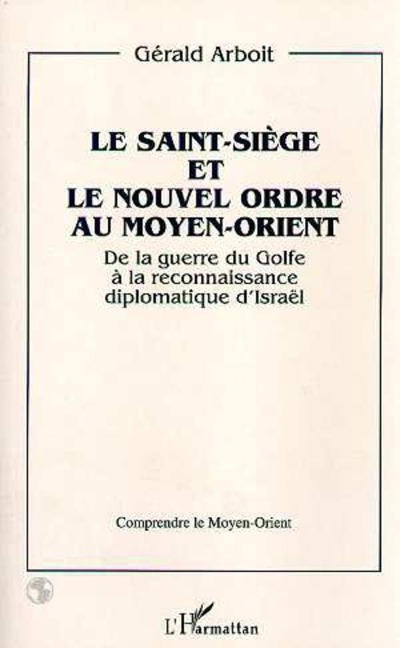 Le Saint-Siège et le nouvel ordre au Moyen-Orient - Arboit