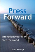 Cover-Bild zum Titel 'Press Forward: Strengthen your faith, face the world' von 'Vincent H Chough'